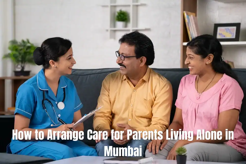 How To Arrange Care For Parents Living Alone In Mumbai