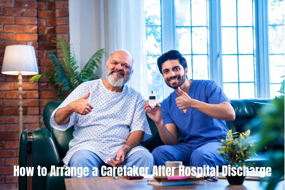 How To Arrange A Caretaker After Hospital Discharge