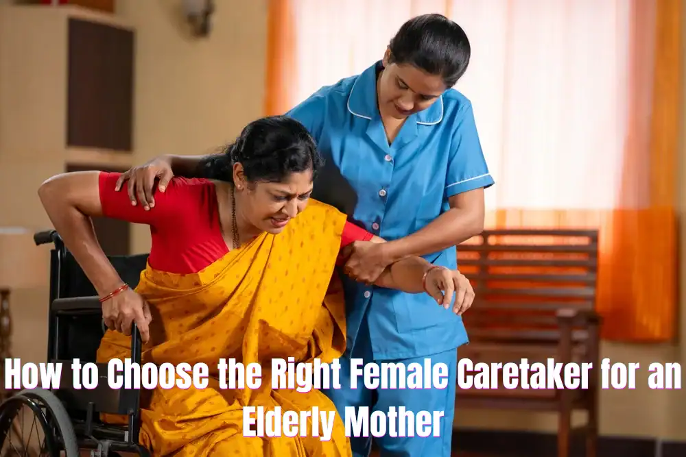 How To Choose The Right Female Caretaker For An Elderly Mother