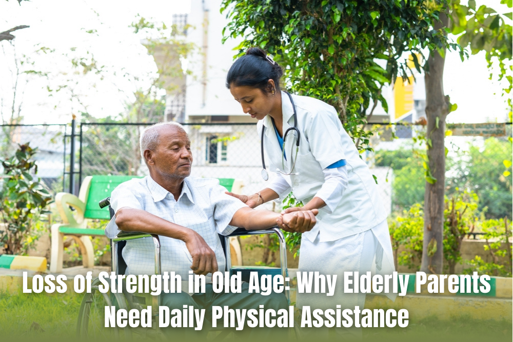 Loss of Strength in Old Age Why Elderly Parents Need Daily Physical Assistance