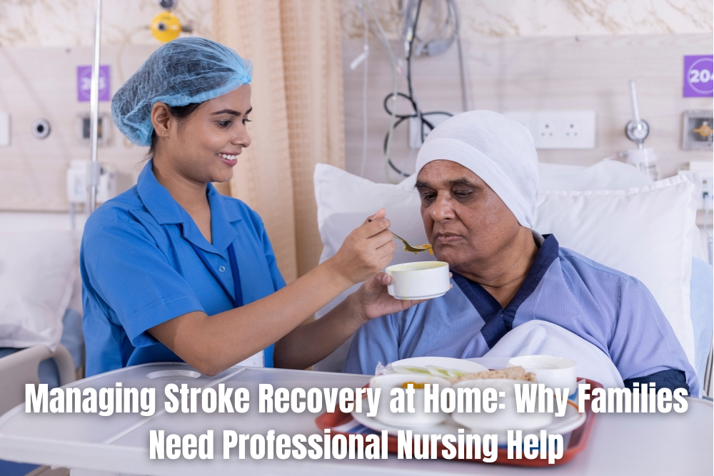 Managing Stroke Recovery at Home Why Families Need Professional Nursing Help