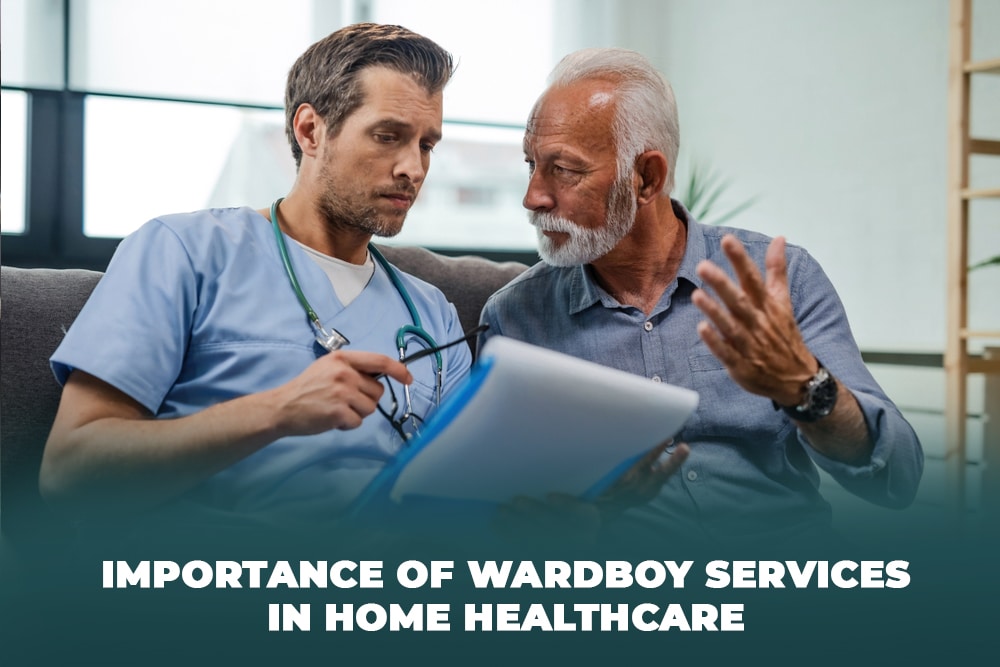 Importance of Wardboy Services in Home Healthcare
